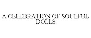 A CELEBRATION OF SOULFUL DOLLS