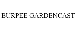 BURPEE GARDENCAST