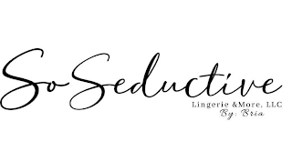 SO SEDUCTIVE LINGERIE & MORE, LLC BY: BRIA