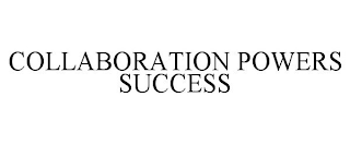 COLLABORATION POWERS SUCCESS