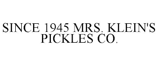 SINCE 1945 MRS. KLEIN'S PICKLES CO.