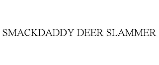 SMACKDADDY DEER SLAMMER