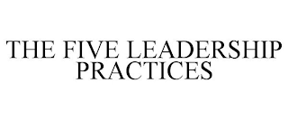 THE FIVE LEADERSHIP PRACTICES