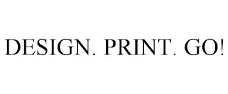 DESIGN. PRINT. GO!