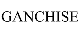 GANCHISE