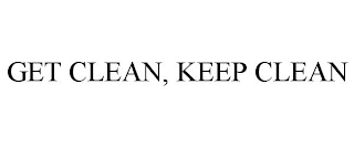 GET CLEAN, KEEP CLEAN