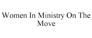 WOMEN IN MINISTRY ON THE MOVE