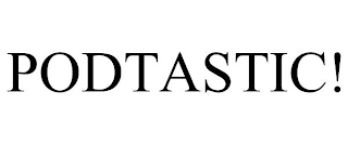 PODTASTIC!