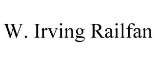 W. IRVING RAILFAN