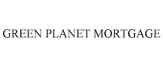 GREEN PLANET MORTGAGE