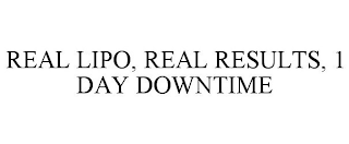 REAL LIPO, REAL RESULTS, 1 DAY DOWNTIME