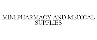 MINI PHARMACY AND MEDICAL SUPPLIES