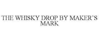 THE WHISKY DROP BY MAKER'S MARK