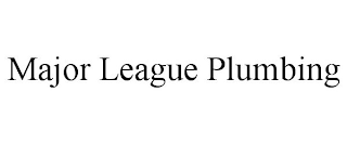 MAJOR LEAGUE PLUMBING