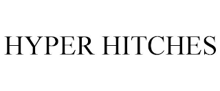 HYPER HITCHES