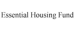 ESSENTIAL HOUSING FUND