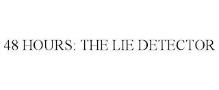 48 HOURS: THE LIE DETECTOR