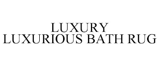 LUXURY LUXURIOUS BATH RUG