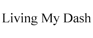 LIVING MY DASH