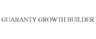 GUARANTY GROWTH BUILDER