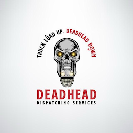 TRUCK LOAD UP. DEADHEAD DOWN DEADHEAD DISPATCHING SERVICES