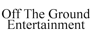 OFF THE GROUND ENTERTAINMENT