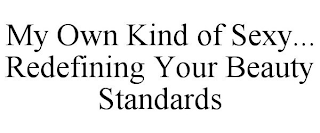 MY OWN KIND OF SEXY... REDEFINING YOUR BEAUTY STANDARDS