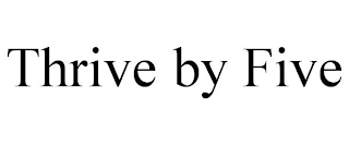 THRIVE BY FIVE