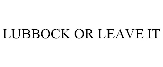 LUBBOCK OR LEAVE IT