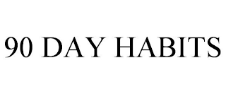 90 DAY HABITS