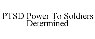 PTSD POWER TO SOLDIERS DETERMINED