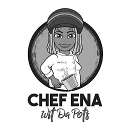 CHEF ENA WIT DA POTS