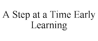 A STEP AT A TIME EARLY LEARNING