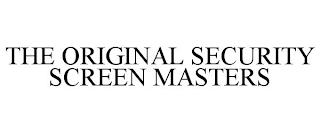 THE ORIGINAL SECURITY SCREEN MASTERS