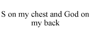 S ON MY CHEST AND GOD ON MY BACK