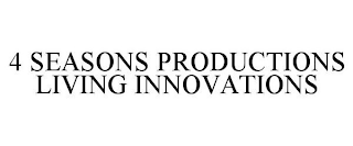 4 SEASONS PRODUCTIONS LIVING INNOVATIONS