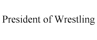 PRESIDENT OF WRESTLING