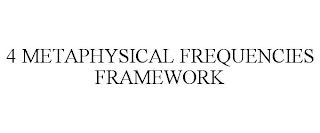 4 METAPHYSICAL FREQUENCIES FRAMEWORK