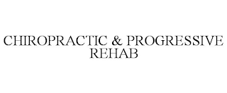 CHIROPRACTIC & PROGRESSIVE REHAB