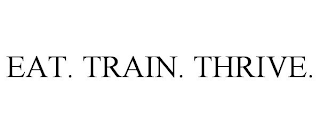 EAT. TRAIN. THRIVE.