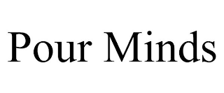 POUR MINDS