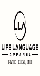 LLA LIFE LANGUAGE APPAREL BREATHE, BELIEVE, BUILD