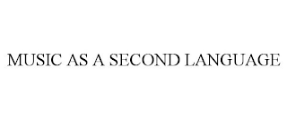 MUSIC AS A SECOND LANGUAGE