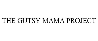 THE GUTSY MAMA PROJECT