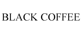BLACK COFFEE