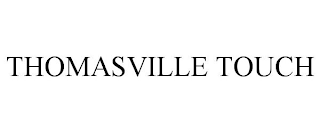 THOMASVILLE TOUCH