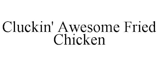 CLUCKIN' AWESOME FRIED CHICKEN