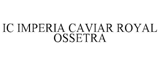 IC IMPERIA CAVIAR ROYAL OSSETRA