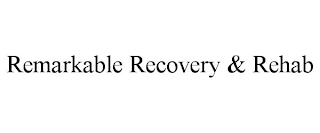 REMARKABLE RECOVERY & REHAB