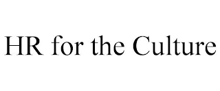 HR FOR THE CULTURE